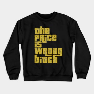 The Price is Wrong Bitch Crewneck Sweatshirt